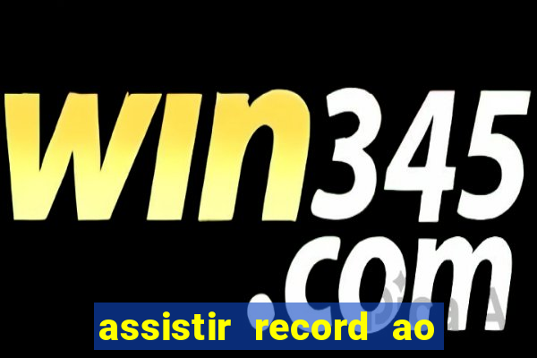 assistir record ao vivo bahia